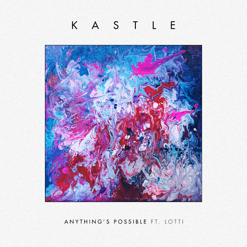 Kastle – Anything’s Possible ft. Lotti (Sweater Beats Remix)